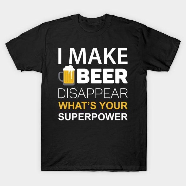 I Make Beer Disappear, What's Your Superpower T-Shirt by HelloShirt Design